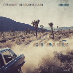 Crazy Baldhead - Go Oasis - Badasonic Records Crazy Baldhead - Go Oasis - Badasonic Records