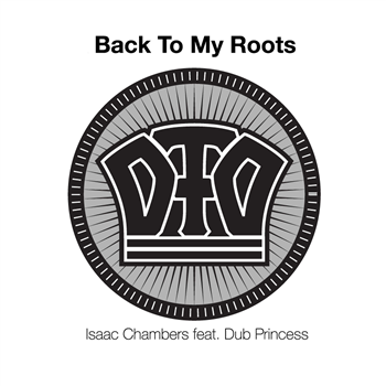 Isaac Chambers & Dub Princess - Back to My Roots (Deep Fried Dub Remixes) - Dubmission Records Ltd