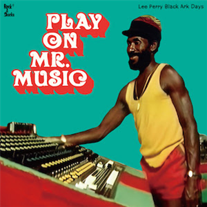 Lee Perry - Play On Mr. Music:Black Ark Days - Rock-A-Shacka