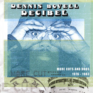 Dennis Bovell - Decibel: More Cuts And Dubs 1976-1983 - Pressure Sounds