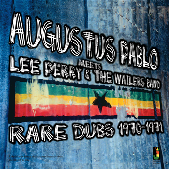 Augustus Pablo Meets Lee Perry & The Wailers Band - Rare Dubs 1970-1971 - JAMAICAN RECORDINGS