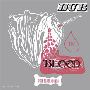 Skin, Flesh & Bones – Dub In Blood - Pressure Sounds