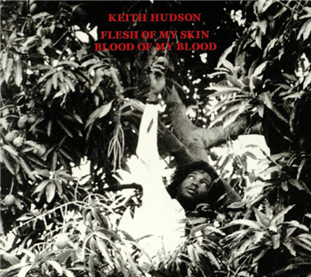 Keith HUDSON - Flesh Of My Skin Blood Of My Blood - BASIC REPLAY