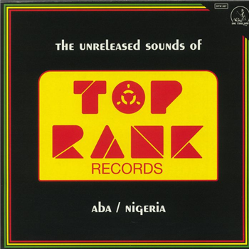 YANGAMAN BOB / MYSTA WEY / THE FORCE - The Unreleased Sounds Of Top Rank Records - Aba Nigeria - DIG THIS WAY RECORDS