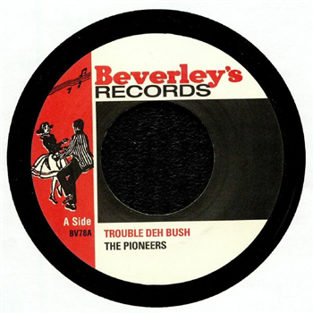 THE PIONEERS - TROUBLE DEH BUSH / DRIVE BACK 7" - BEVERLEYS