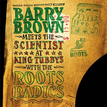 Barry BROWN meets THE SCIENTIST - At King Tubbys With The Roots Radics - Roots