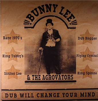 Bunny LEE & THE AGROVATORS - Dub Will Change Your Mind - KING SPINNA