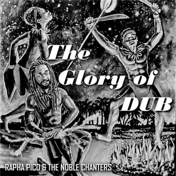 RAPHA PICO & THE NOBLE CHANTERS - THE GLORY OF DUB - NOBLE CHANTERS PROD