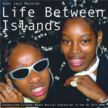 Soul Jazz Records presents - Life Between Islands - Soundsystem Culture: Black Musical Expression in the UK 1973-2006 (3 X LP) - Soul Jazz Records