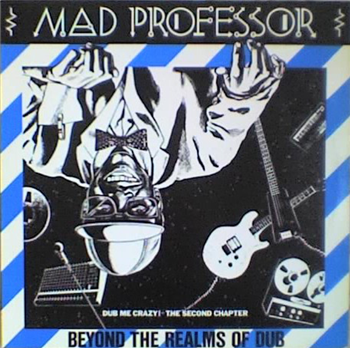 MAD PROFESSOR - BEYOND THE REALMS OF DUB: DUB ME CRAZY THE SECOND CHAPTER - Ariwa