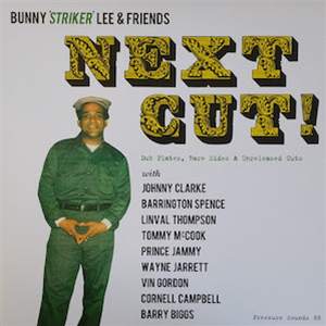 Bunny Striker Lee* – Next Cut! (Dub Plates, Rare Sides
& Unreleased Cuts) (2 X LP) - Pressure Sounds