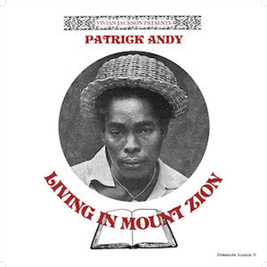 Vivian Jackson presents Patrick Andy - Living In Mount Zion - Pressure Sounds