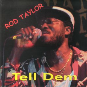 ROD TAYLOR - TELL DEM - Word Sound & Power ROD TAYLOR - TELL DEM - Word Sound & Power