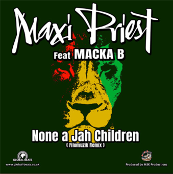 Maxi Priest Ft Macka B - None A Jah Children Remixes - Global Beats