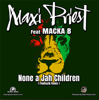 Maxi Priest Ft Macka B - None A Jah Children Remixes - Global Beats Maxi Priest Ft Macka B - None A Jah Children Remixes - Global Beats