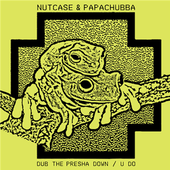 Nutcase & Papachubba - Dub The Presha Down / U Do 7" - Best Effort