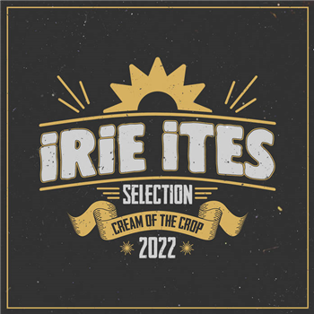 Various Artists - IRIE ITES SELECTION CREAM OF THE CROP 2022 - IRIE ITES MUSIC