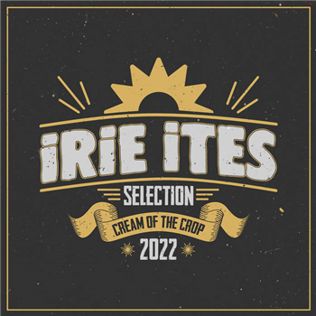 Various Artists - IRIE ITES SELECTION CREAM OF THE CROP 2022 - IRIE ITES MUSIC Various Artists - IRIE ITES SELECTION CREAM OF THE CROP 2022 - IRIE ITES MUSIC