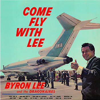 BYRON LEE & THE DRAGONAIRES - COME FLY WITH LEE - DYNAMITE