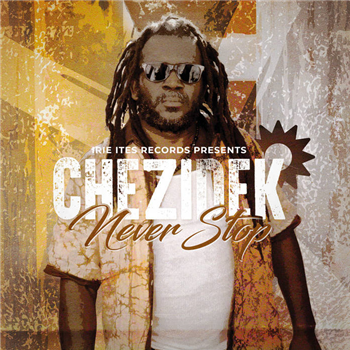 Chezidek - Never Stop - IRIE ITES MUSIC Chezidek - Never Stop - IRIE ITES MUSIC