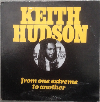 KEITH HUDSON - FROM ONE EXTREME TO ANOTHER - JUSIC INTERNATIONAL
