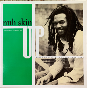 KEITH HUDSON & THE SOUL SYNDICATE - NUH SKIN UP - JUSIC INTERNATIONAL