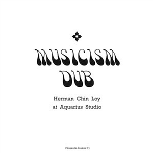 Herman Chin Loy - Musicism Dub (2 X LP) - Pressure Sounds