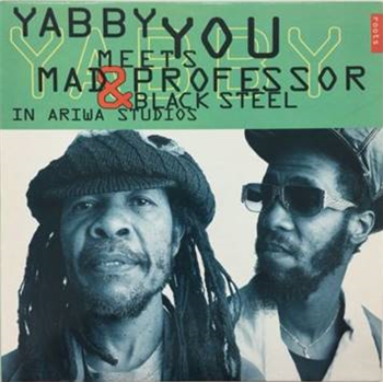 Yabby You Meets Mad Professor & Black Steel - In Ariwa Studios - Ariwa Sounds