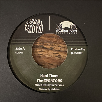 The Gyrators - Hard Times - 3 Bun Records / Creation Rebel Sound System The Gyrators - Hard Times - 3 Bun Records / Creation Rebel Sound System