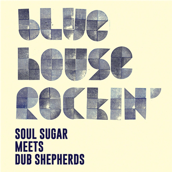 SOUL SUGAR MEETS DUB SHEPHERDS - Blue House Rockin (LP) - Gee Recordings