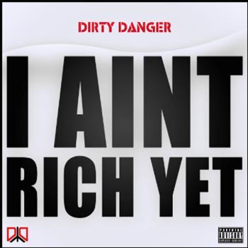 Dirty Danger - I Aint Rich Yet CD - IARY Records