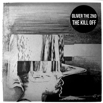OLIVER THE 2ND - The Kill Off LP - HITRUN