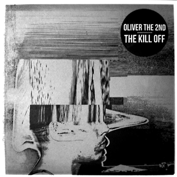 OLIVER THE 2ND - The Kill Off LP - HITRUN OLIVER THE 2ND - The Kill Off LP - HITRUN