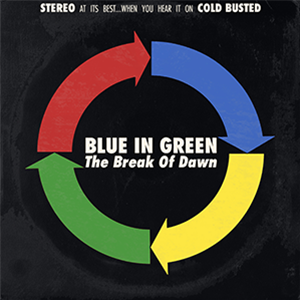BLUE IN GREEN - The Break Of Dawn (Blue Vinyl) - Cold Busted