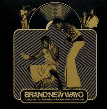 Brand New Wayo - Funk, Fast Times & Nigerian Boogie Badness 1979 - 1983 - Comb & Razor Sound