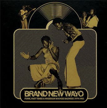 Brand New Wayo - Funk, Fast Times & Nigerian Boogie Badness 1979 - 1983 - Comb & Razor Sound Brand New Wayo - Funk, Fast Times & Nigerian Boogie Badness 1979 - 1983 - Comb & Razor Sound