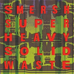 Smersh - Super Heavy Solid Waste - Dark Entries