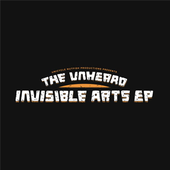 The Unheard - Invisible Arts EP - Unicycle Nutfish Productions