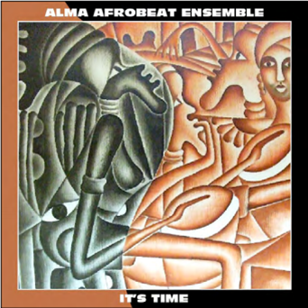 ALMA AFROBEAT ENSEMBLE - It’s Time - Secret Stash / Slow Walk Music