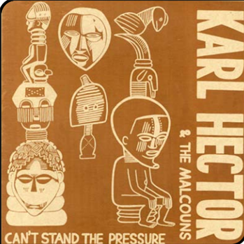 KARL HECTOR & THE MALCOUNS - CAN’T STAND THE PRESSURE (4 X LP) - Now Again Records
