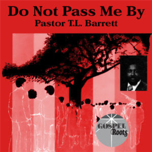 PASTOR T.L. BARRETT - DO NOT PASS ME BY LP - GOSPEL ROOTS