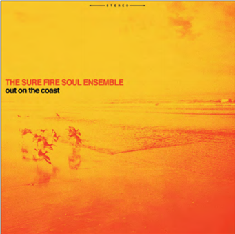 THE SURE FIRE SOUL ENSEMBLE - Out On The Coast - Colemine Records