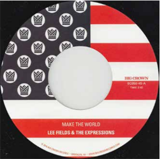 LEE FIELDS & THE EXPRESSIONS - MAKE THE WORLD - BIG CROWN RECORDS