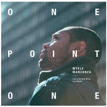 Myele Manzanza - OnePointOne (Live at the Blue Whale) - First Word Records