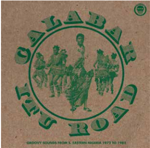 CALABAR-ITU ROAD: GROOVY SOUNDS FROM SOUTH EASTERN NIGERIA (1972-1982) - Comb & Razor Sound