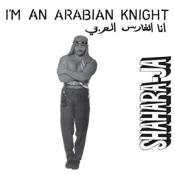 SHAHARA-JA - IM AN ARABIAN KNIGHT - LEFT EAR RECORDS