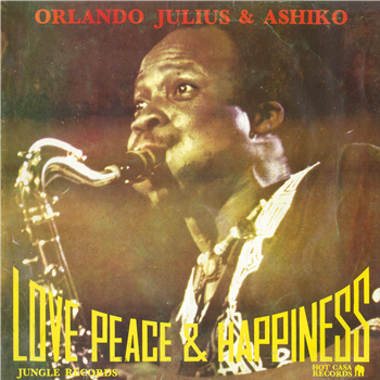 ORLANDO JULIUS & ASHIKO - LOVE, PEACE & HAPPINESS - Hot Casa Records