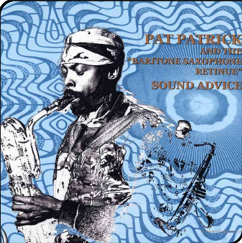 PAT PATRICK & THE BARITONE AND THE SAXOPHONE RETINUE - SOUND ADVICE - ART YARD