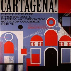 Cartagena!: Curro Fuentes & The Big Band Cumbia & Descarga Sound Of Colombia 1962-72 - Va (2 X LP) - Soundway Records