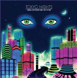 TOKYO NIGHTS - FEMALE J-POP BOOGIE FUNK: 1981-1988 - Cultures Of Soul